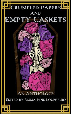 Crumpled Papers and Empty Caskets by Emma Jane Lounsbury, Brandee Paschall, Brig Berthold, Christian Carter, Ciar Pfeffer, Kelly Virens, M.D. Casmer, Maile Starr, Nelle Nikole, Mary Max Holston