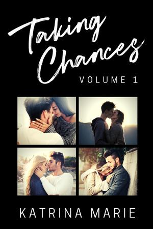 Taking Chances: Volume 1 by Katrina Marie