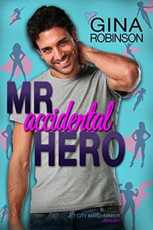 Mr. Accidental Hero by Gina Robinson