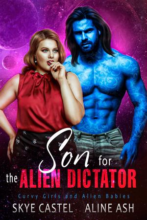 Son for the Alien Dictator by Skye Castel, Aline Ash