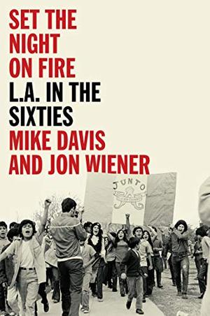 Set the Night on Fire: L.A. in the Sixties by Mike Davis, Jon Wiener