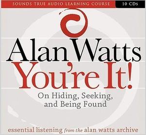 You're It! On Hiding, Seeking, and Being Found by Alan W. Watts