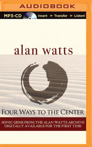 Four Ways to the Center by Alan W. Watts