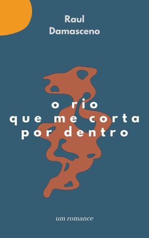 O rio que me corta por dentro by Raul Damasceno