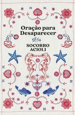 Oração para Desaparecer by Socorro Acioli