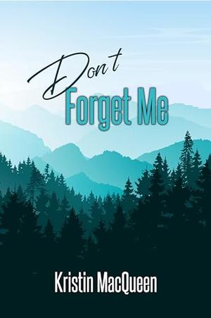 Don't Forget Me by Kristin MacQueen
