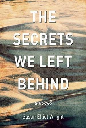 The Secrets We Left Behind by Susan Elliot Wright