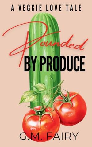 Pounded by Produce by G.M. Fairy