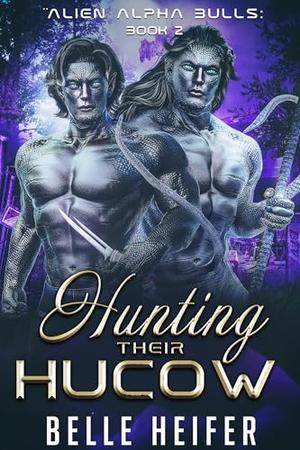 Hunting Their Hucow (Alien Alpha Bulls #2)