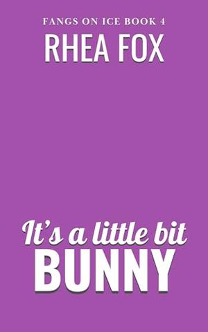 It's A Little Bit Bunny by Rhea Fox
