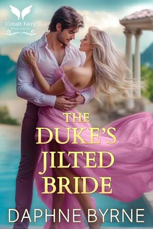 The Duke’s Jilted Bride: A Historical Regency Romance Novel by Daphne Byrne