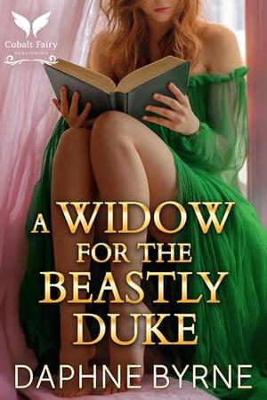 A Widow for the Beastly Duke: A Historical Regency Romance Novel by Daphne Byrne