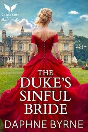 The Duke’s Sinful Bride: A Historical Regency Romance Novel by Daphne Byrne