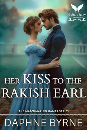 Her Kiss to the Rakish Earl by Daphne Byrne