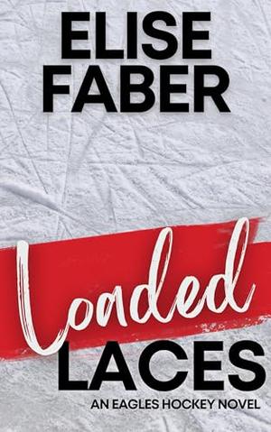Loaded Laces: An Eagles Hockey Novella (Eagles Hockey #3)