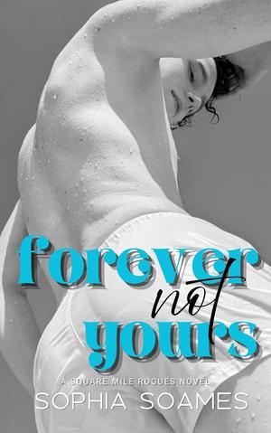 Forever Not Yours by Sophia Soames