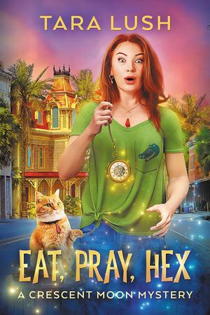 Eat, Pray, Hex by Tara Lush