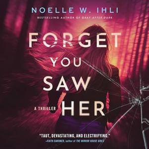 Forget You Saw Her by Noelle W. Ihli, Andi Arndt, Carlotta Brentan, Brittany Pressley