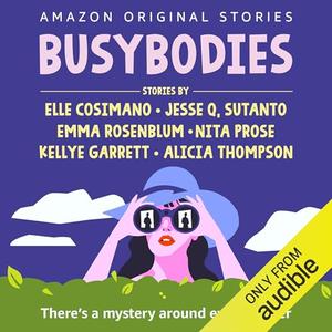 Busybodies: There’s a Mystery Around Every Corner by Elle Cosimano, Jesse Q. Sutanto, Emma Rosenblum, Nita Prose, Kellye Garrett, Alicia Thompson, Megan Tusing, Eunice Wong, Brittany Pressley, Sherri Slater, Jordan Cobb, Helen Laser