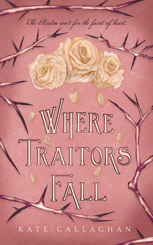 Where Traitors Fall by Kate Callaghan