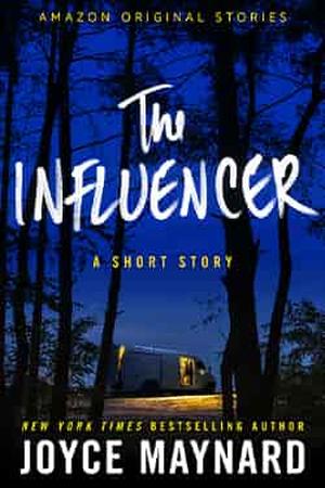 The Influencer: A Short Story by Joyce Maynard