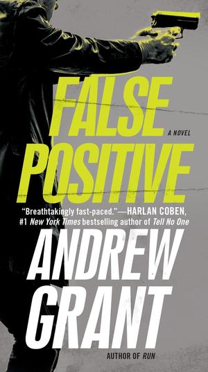 False Positive: A Novel by Andrew Grant