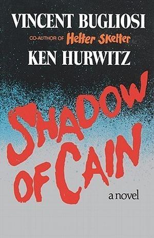 Shadow of Cain: A Novel by Vincent Bugliosi, Ken Hurwitz