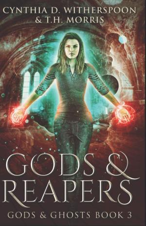 Gods & Reapers by Cynthia D. Witherspoon, T.H. Morris