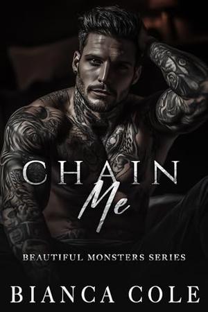 Chain Me: A Dark Captive Mafia Romance by Bianca Cole