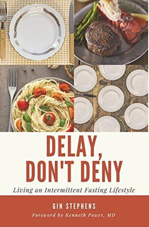 Delay, Don't Deny: Living an Intermittent Fasting Lifestyle by Gin Stephens, Kenneth Power