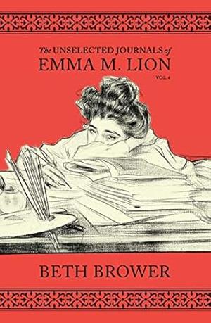 The Unselected Journals of Emma M. Lion: Vol. 4 by Beth Brower