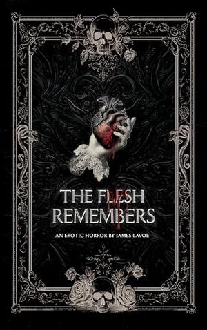 The Flesh Remembers by James Lavoe