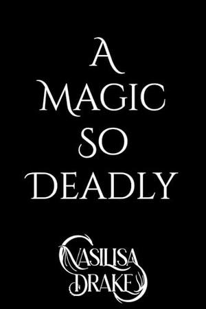 A Magic So Deadly by Vasilisa Drake