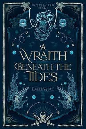 A Wraith Beneath the Tides by Emilia Jae