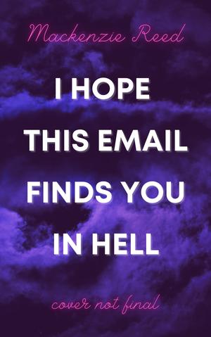 I Hope This Email Finds You in Hell by Mackenzie Reed