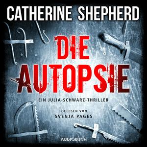 Die Autopsie: Ein Kurz-Thriller mit Julia Schwarz by Catherine Shepherd