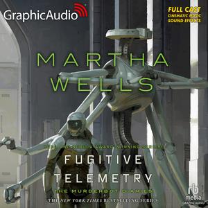 Fugitive Telemetry [Dramatized Adaptation] by Martha Wells, David Cui Cui, Gail Shalan, Nathanial Perry