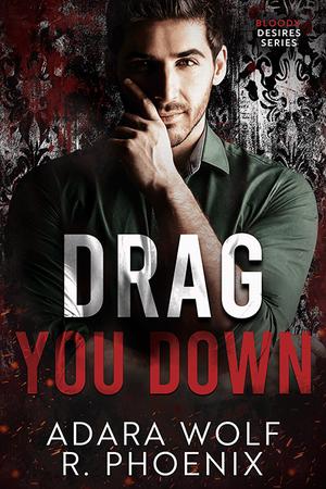 Drag You Down by Adara Wolf, R. Phoenix