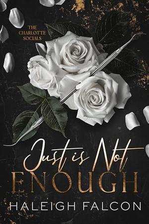 Just Is Not Enough by Haleigh Falcon