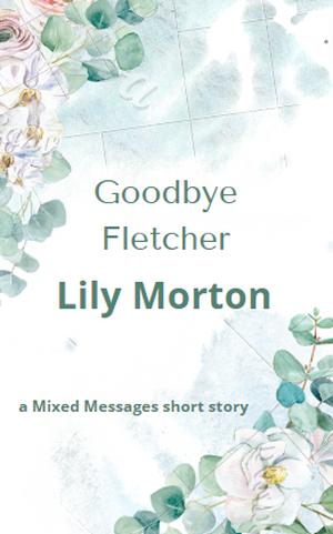 Goodbye Fletcher (Mixed Messages #1.2)