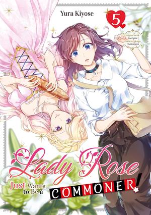 Lady Rose Just Wants to Be a Commoner! (Manga) Volume 5 by Yura Kiyose