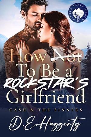 How to Be a Rockstar's Girlfriend by D.E. Haggerty