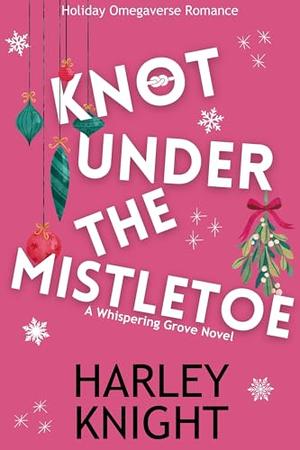 Knot Beneath the Mistletoe by Harley Knight