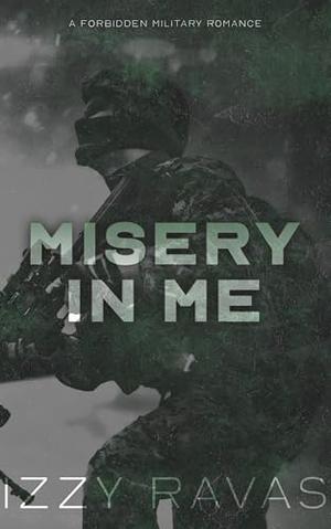 Misery In Me: A Forbidden Military Romance by Izzy Ravas