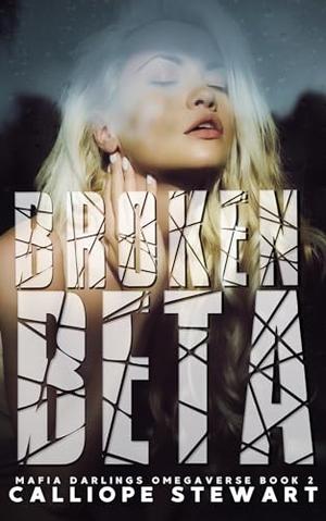 Broken Beta by Calliope Stewart