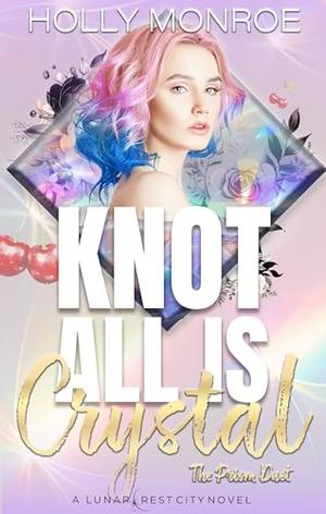 Knot All is Crystal by Holly Monroe