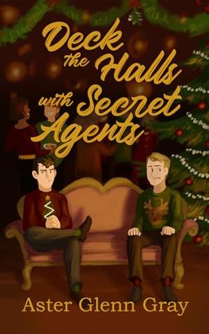 Deck the Halls with Secret Agents by Aster Glenn Gray