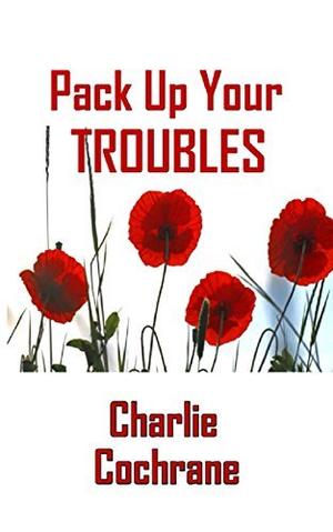 Pack Up Your Troubles by Charlie Cochrane