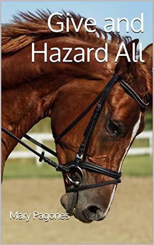 Give and Hazard All by Mary Pagones