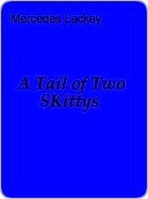 A Tail of Two SKittys by Mercedes Lackey